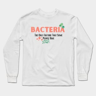 Bacteria The Only Culture That Some People Have Long Sleeve T-Shirt